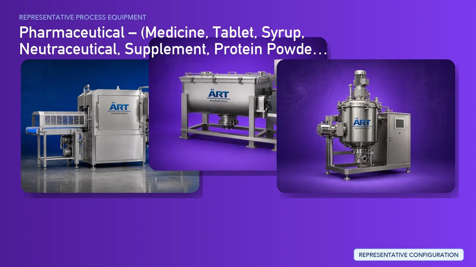 Representative Pharmaceutical process equipment by ART Mechatronics